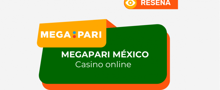 MEGAPARI CASINO ONLINE MEXICO: RESEÑA Y OPINIONES EN 2026